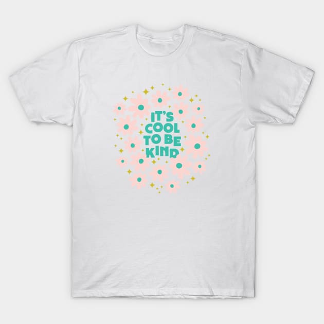 Cool to be Kind (pink flowers) T-Shirt by Elizabeth Olwen
